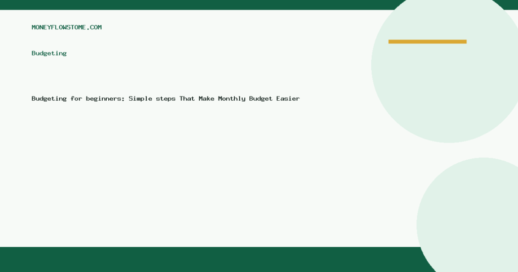 Budgeting for beginners: Simple steps That Make Monthly Budget Easier — Budgeting